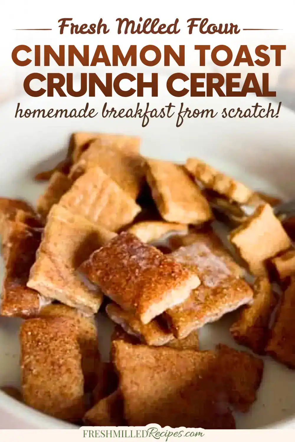 Homemade cinnamon toast crunch cereal made from fresh milled flour for a delicious breakfast.