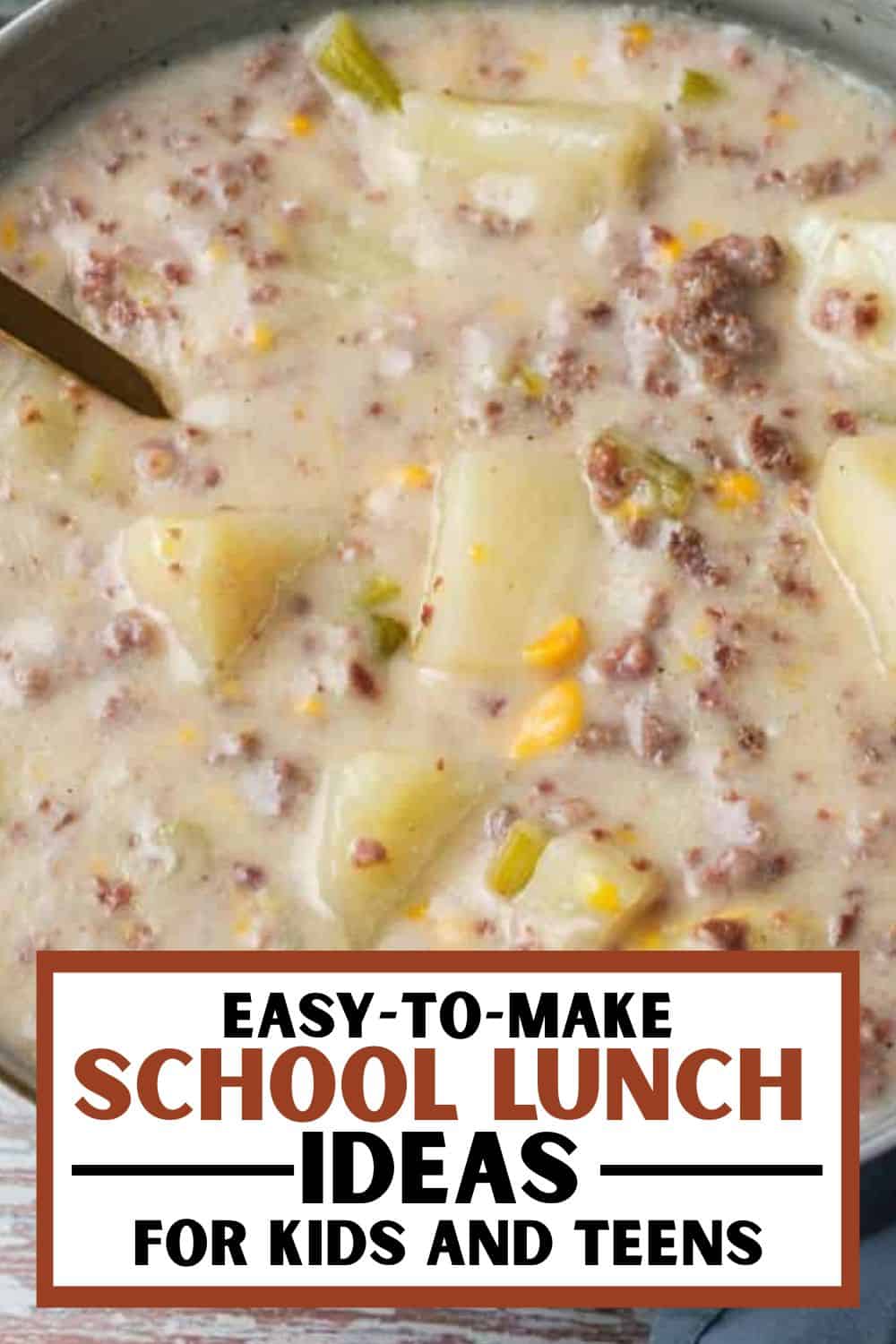 Creamy homemade school lunch soup with potatoes, ground meat, and vegetables for kids and teens.