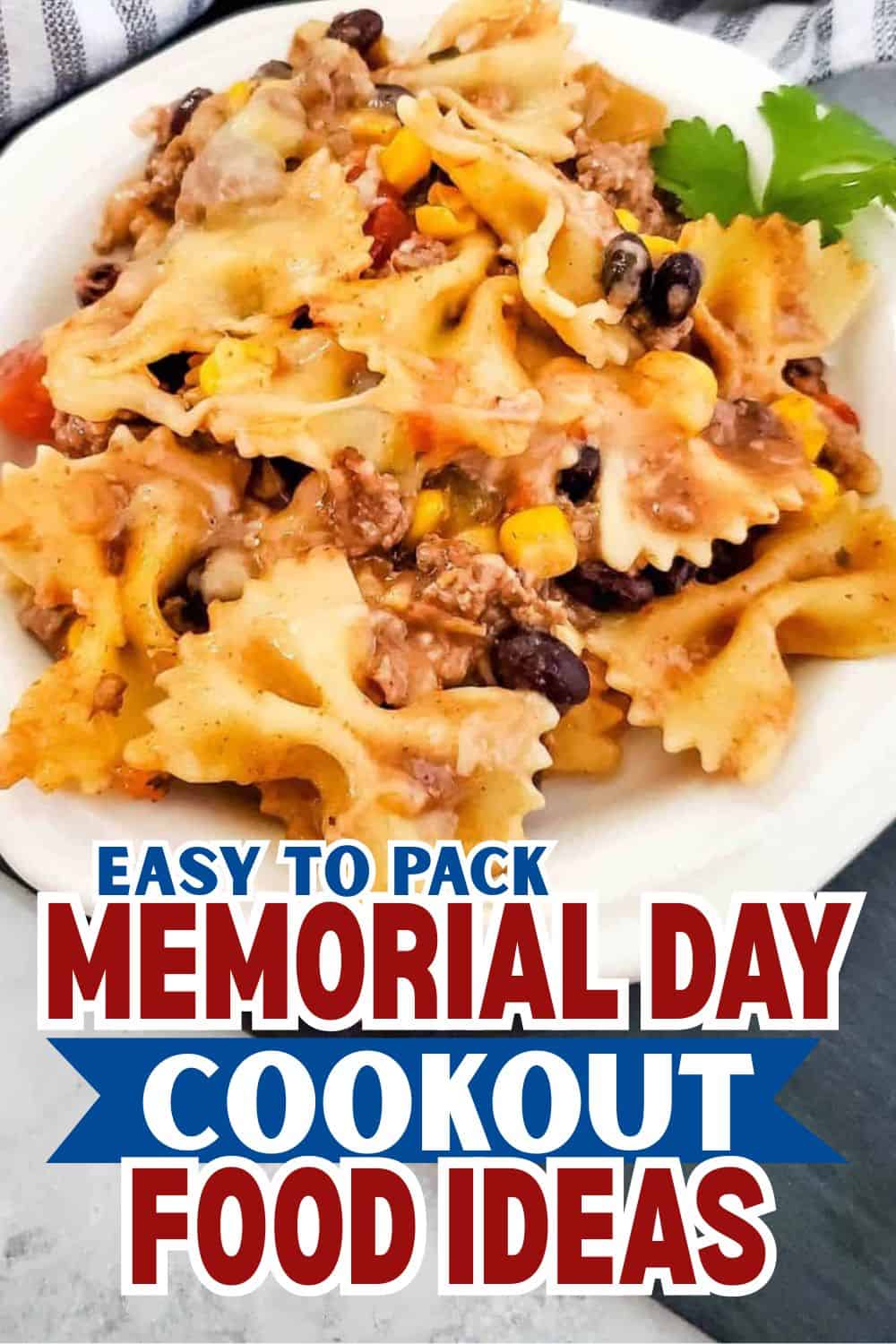 Delicious and easy-to-pack Memorial Day cookout food ideas featuring pasta, ground beef, corn, black.